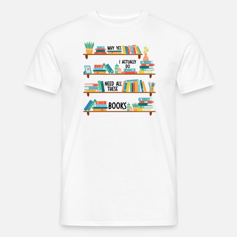 Yes I Really Do Need All These Books - Männer T-Shirt - Weiß