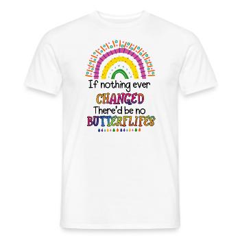 If Nothing Ever Changed There'd Be No Butterflies - Men's T-Shirt - white - Front - AI Model Male 178 dark (178cm)