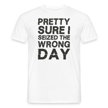 Ich bin mir ziemlich sicher, dass ich den falschen Tag erwischt habe - Männer T-Shirt - Weiß - Vorne - AI Model Male 178 dark (178cm)
