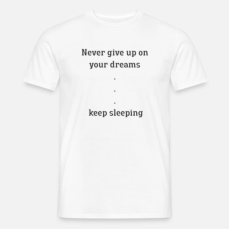 Never give up on your dreams, keep sleeping - Men’s T-shirt - white