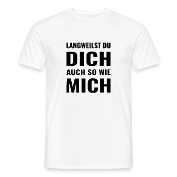langweilst du dich auch so wie mich? - Männer T-Shirt - Weiß - Vorne - AI Model Male 178 dark (178cm)