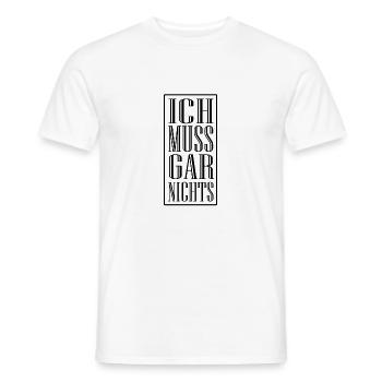 Ich muss gar nichts, lustiger Spruch - Männer T-Shirt - Weiß - Vorne - AI Model Male 178 dark (178cm)