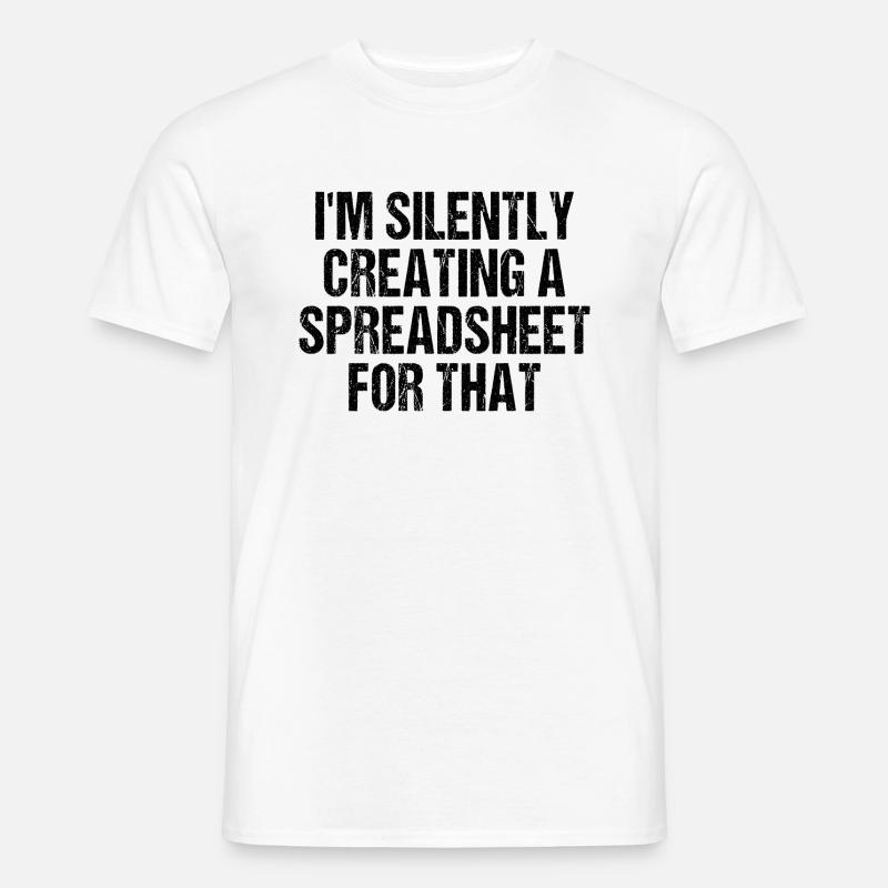 I'm Silently Creating A Spreadsheet For That - Men’s T-shirt - white