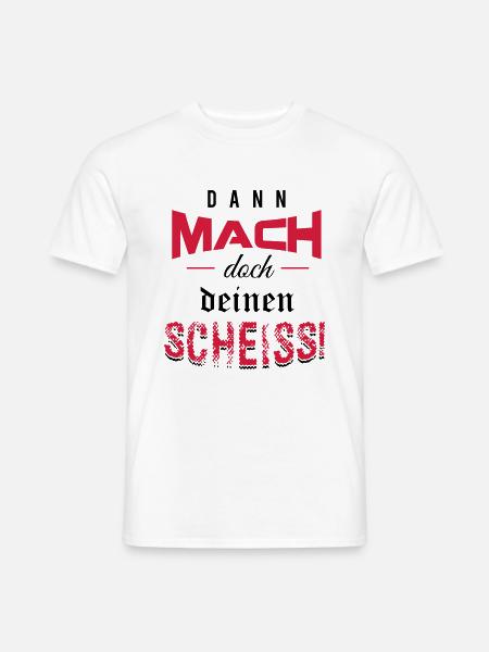 Dann mach doch deinen Scheiss! - Männer T-Shirt - Weiß
