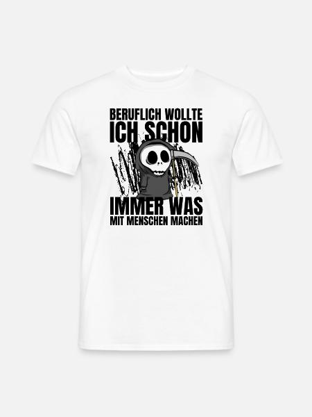 Beruflich wollte ich was mit Menschen machen - Männer T-Shirt - Weiß