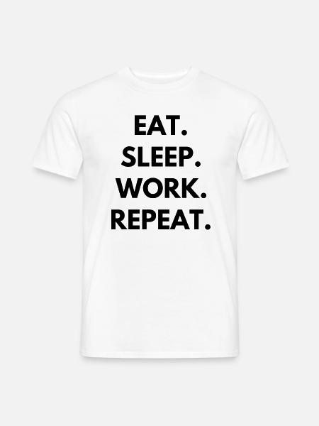 Eat Sleep Work Repeat - Men's T-Shirt - white