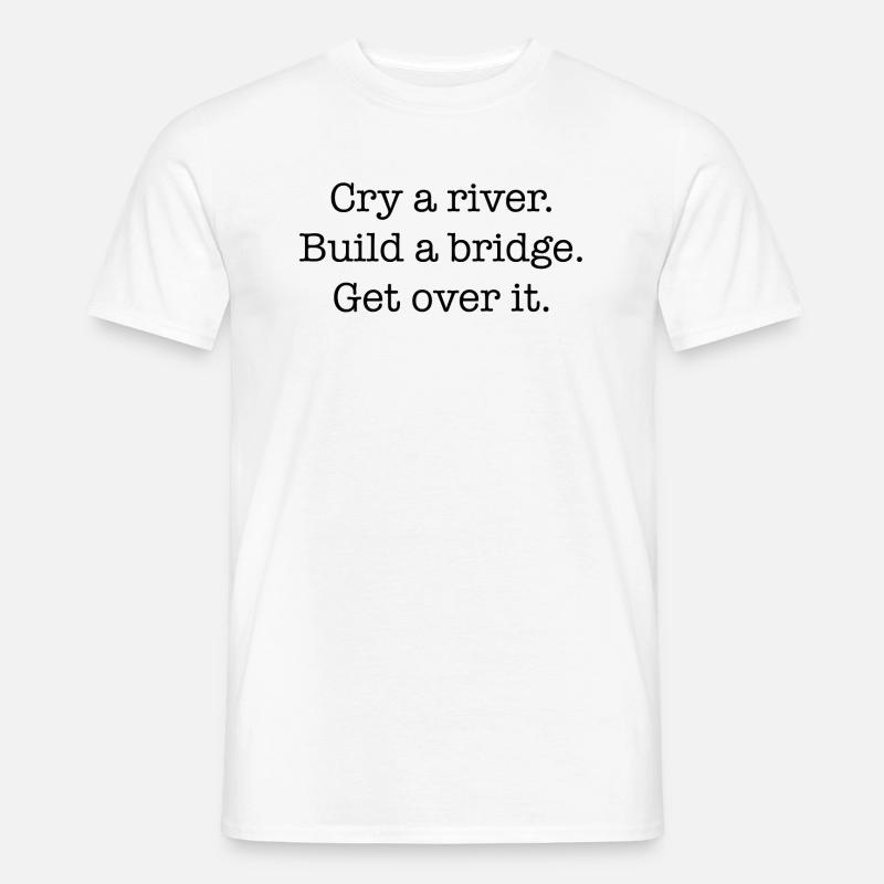 Cry A River Geschenk Idee - Männer T-Shirt - Weiß