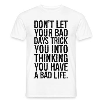Ne laissez pas vos mauvais jours vous faire réfléchir - T-shirt homme - blanc - Devant - AI Model Male 178 dark (178cm)