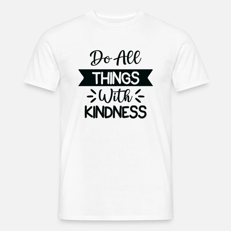 Do All Things With Kindness - Männer T-Shirt - Weiß