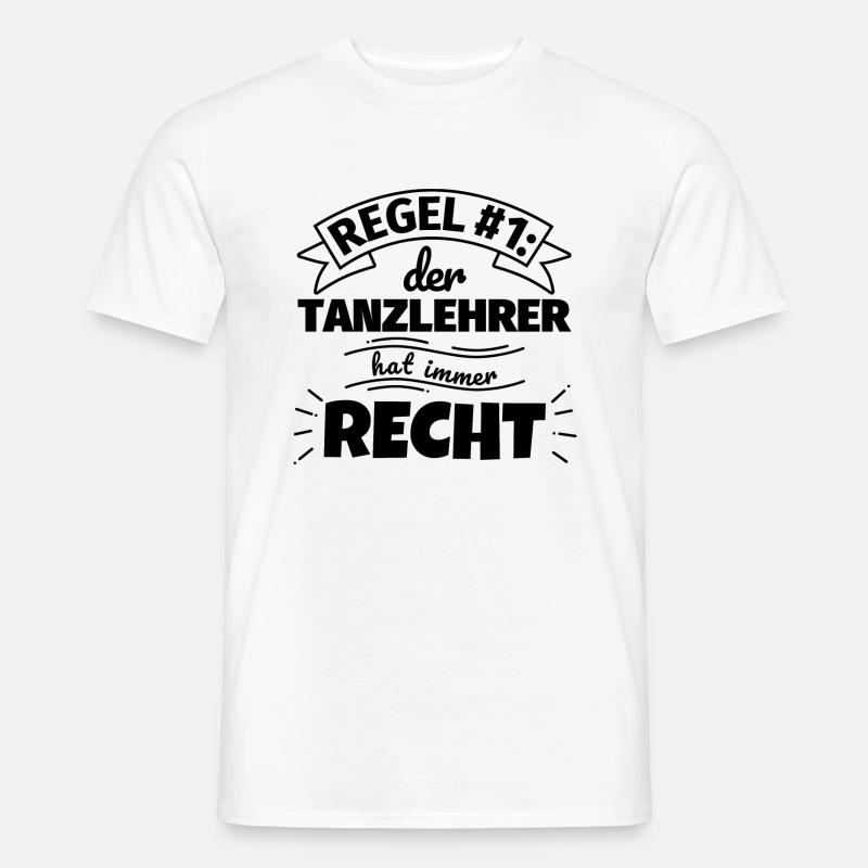 Tanzlehrer Geschenke – Hat immer Recht - Männer T-Shirt - Weiß