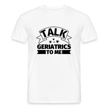 Talk to me about geriatrics - Men's T-Shirt - white - Front - AI Model Male 178 dark (178cm)