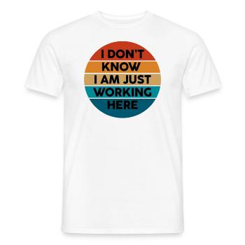 I Don't Know I Am Just Working Here - Men's T-Shirt - white - Front - AI Model Male 178 dark (178cm)