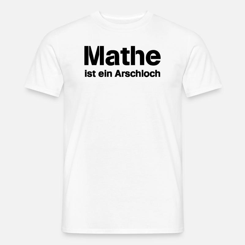 Mathematik ist ein Arschloch - Männer T-Shirt - Weiß