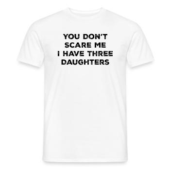 You Don't Scare Me I Have 3 Three Daughters - Men's T-Shirt - white - Front - AI Model Male 178 dark (178cm)