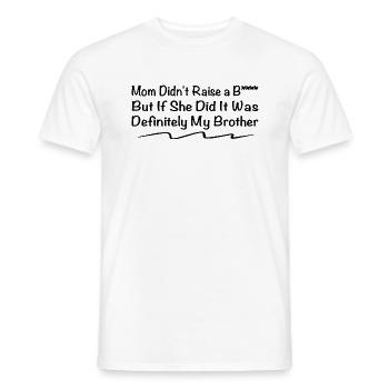 But If She Did It Was My Brother - Family Sayings - Men's T-Shirt - white - Front - AI Model Male 178 dark (178cm)