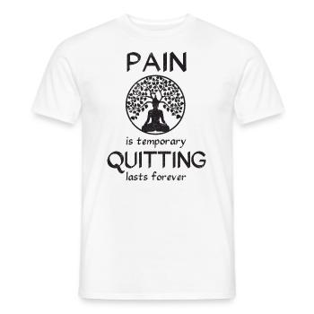Pain is temporary quitting lasts forever Meditatio - Männer T-Shirt - Weiß - Vorne - AI Model Male 178 dark (178cm)