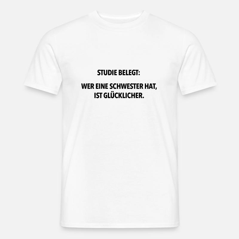 Studie belegt wer eine Schwester hat ist glücklich - Männer T-Shirt - Weiß