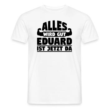 Alles wird gut Eduard ist jetzt da - Männer T-Shirt - Weiß - Vorne - AI Model Male 178 dark (178cm)