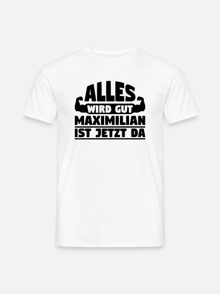 Alles wird gut Maximilian ist jetzt da - Männer T-Shirt - Weiß