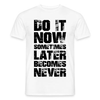 do it now sometimes later becomes never - Men's T-Shirt - white - Front - AI Model Male 178 dark (178cm)