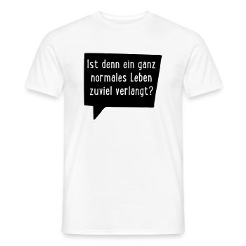 Ist ein ganz normales Leben denn zuviel verlangt? - Männer T-Shirt - Weiß - Vorne - AI Model Male 178 dark (178cm)