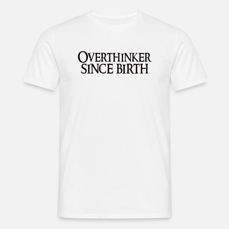 Overthinker Since Birth - Männer T-Shirt - Weiß