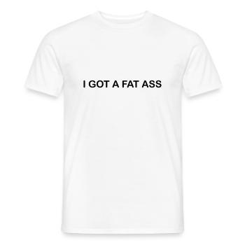 i got a fat ass - Männer T-Shirt - Weiß - Vorne - AI Model Male 178 dark (178cm)