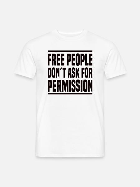 Free People Don't Ask For Permission - Männer T-Shirt - Weiß