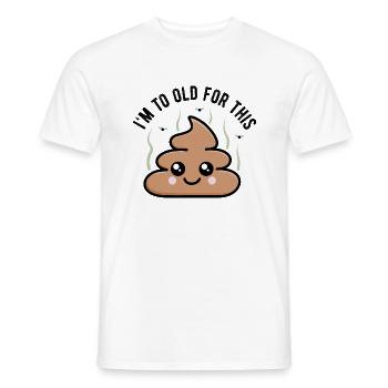 I'm To Old For This Shit - Men's T-Shirt - white - Front - AI Model Male 178 dark (178cm)