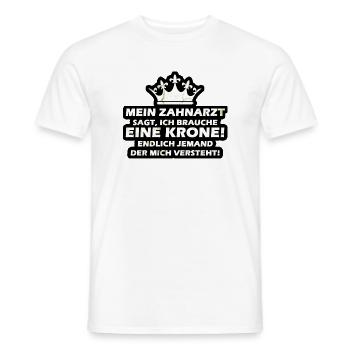 Mein Zahnarzt sagt ich brauche eine Krone - Männer T-Shirt - Weiß - Vorne - AI Model Male 178 dark (178cm)