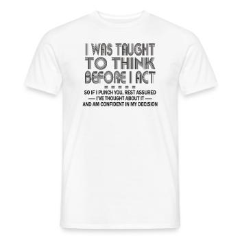 I Was Taught To Think Before I act Sarcasm - Men's T-Shirt - white - Front - AI Model Male 178 dark (178cm)