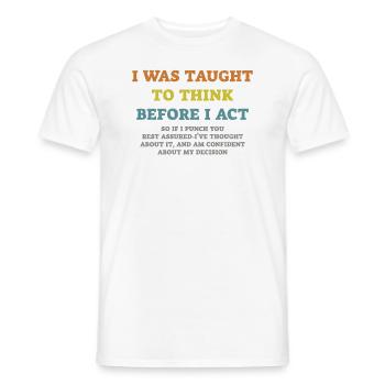I Was Taught To Think Before I act Sarcasm - Men's T-Shirt - white - Front - AI Model Male 178 dark (178cm)