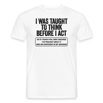 I Was Taught To Think Before I act Sarcasm - Men's T-Shirt - white - Front - AI Model Male 178 dark (178cm)