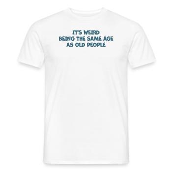 Les personnes âgées C’est bizarre d’avoir le même âge que les personnes âgées - T-shirt homme - blanc - Devant - AI Model Male 178 dark (178cm)
