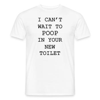 Ich kann es kaum erwarten, in deiner neuen Toilette zu - Männer T-Shirt - Weiß - Vorne - AI Model Male 178 dark (178cm)