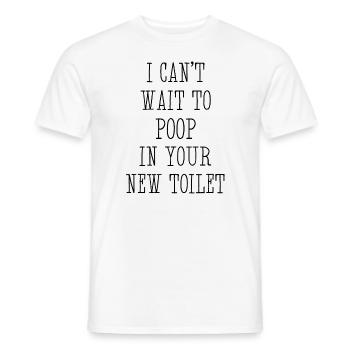 Ich kann es kaum erwarten, in deiner neuen Toilette zu - Männer T-Shirt - Weiß - Vorne - AI Model Male 178 dark (178cm)