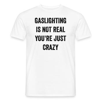 Gaslighting ist nicht real, du bist einfach verrückt - Männer T-Shirt - Weiß - Vorne - AI Model Male 178 dark (178cm)
