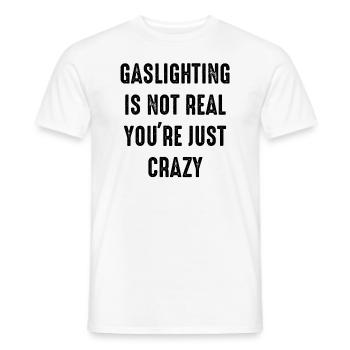 Gaslighting ist nicht real, du bist einfach verrückt - Männer T-Shirt - Weiß - Vorne - AI Model Male 178 dark (178cm)