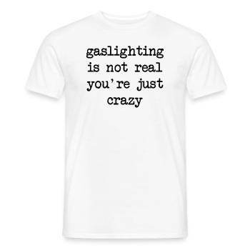 Gaslighting ist nicht real, du bist einfach verrückt - Männer T-Shirt - Weiß - Vorne - AI Model Male 178 dark (178cm)