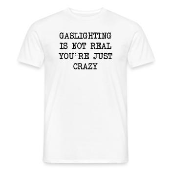 Gaslighting ist nicht real, du bist einfach verrückt - Männer T-Shirt - Weiß - Vorne - AI Model Male 178 dark (178cm)