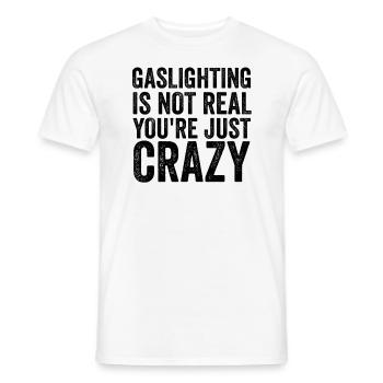 Gaslighting ist nicht real, du bist einfach verrückt - Männer T-Shirt - Weiß - Vorne - AI Model Male 178 dark (178cm)