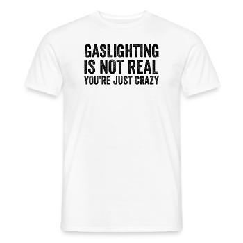 Gaslighting ist nicht real, du bist einfach verrückt - Männer T-Shirt - Weiß - Vorne - AI Model Male 178 dark (178cm)