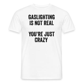 Gaslighting ist nicht real, du bist einfach verrückt - Männer T-Shirt - Weiß - Vorne - AI Model Male 178 dark (178cm)