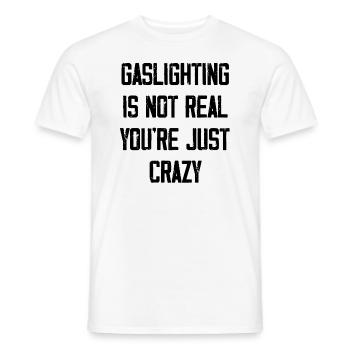 Gaslighting ist nicht real, du bist einfach verrückt - Männer T-Shirt - Weiß - Vorne - AI Model Male 178 dark (178cm)