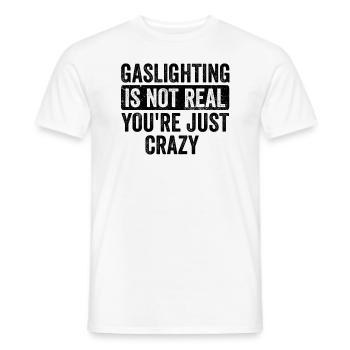 Gaslighting ist nicht real, du bist einfach verrückt - Männer T-Shirt - Weiß - Vorne - AI Model Male 178 dark (178cm)