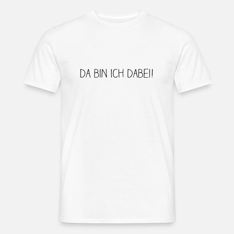 da bin ich dabei - Männer T-Shirt - Weiß