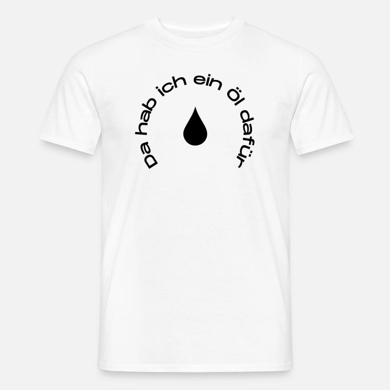 Da hab ich ein Öl dafür - Männer T-Shirt - Weiß