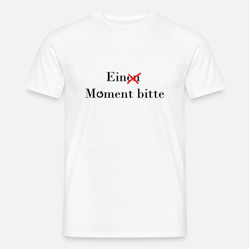 Ein(en) Moment Bitte - Männer T-Shirt - Weiß