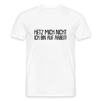 Hetz mich nicht ich bin auf arbeit - Männer T-Shirt - Weiß - Vorne - AI Model Male 178 dark (178cm)