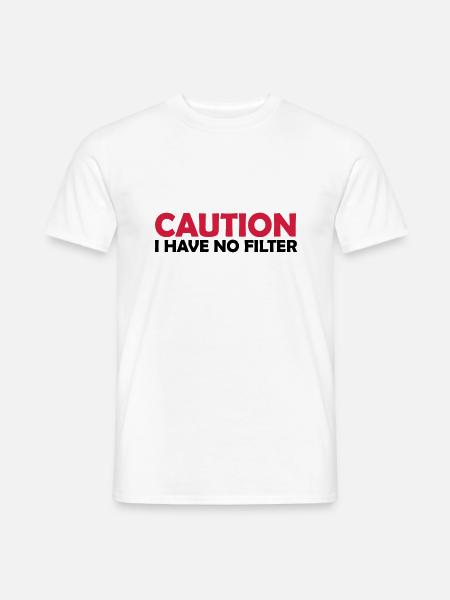 caution no filter quote - Men's T-Shirt - white